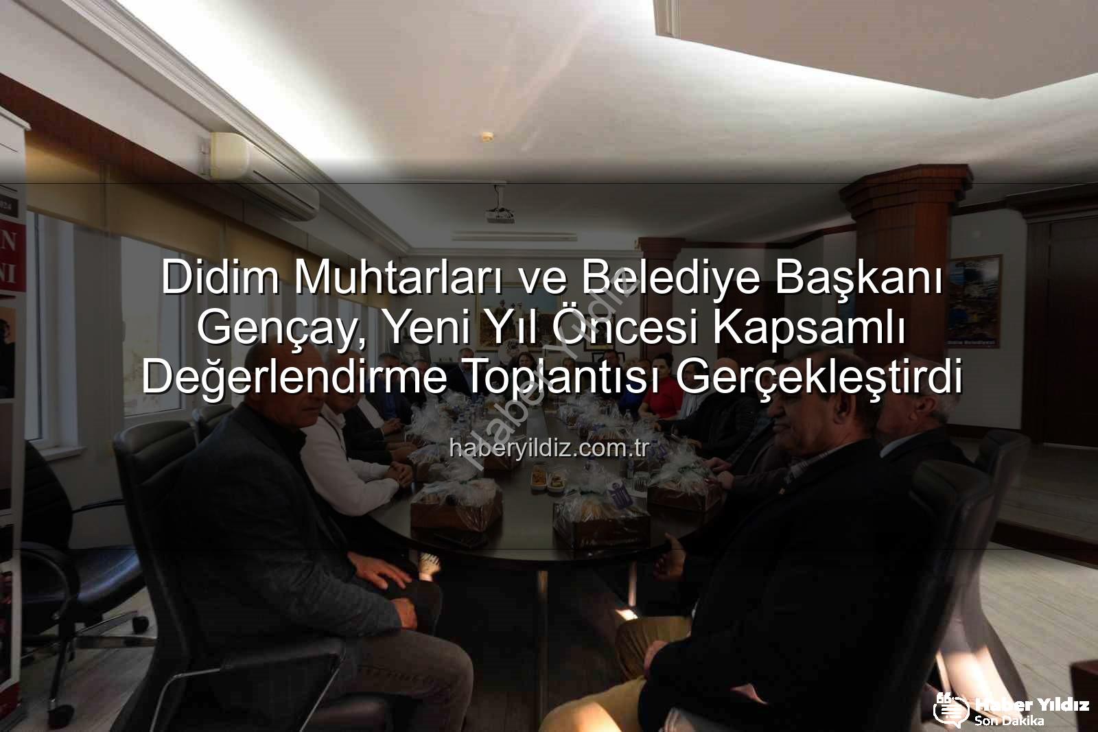 Didim muhtarları - Didim Muhtarları ve Belediye Başkanı Gençay, Yeni Yıl Öncesi Kapsamlı Değerlendirme Toplantısı Gerçekleştirdi