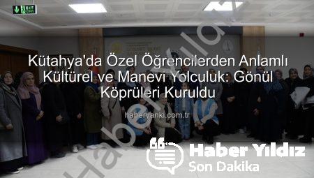 Kütahya’da Özel Öğrencilerden Anlamlı Kültürel ve Manevi Yolculuk: Gönülleri Birleştiren Ziyaret