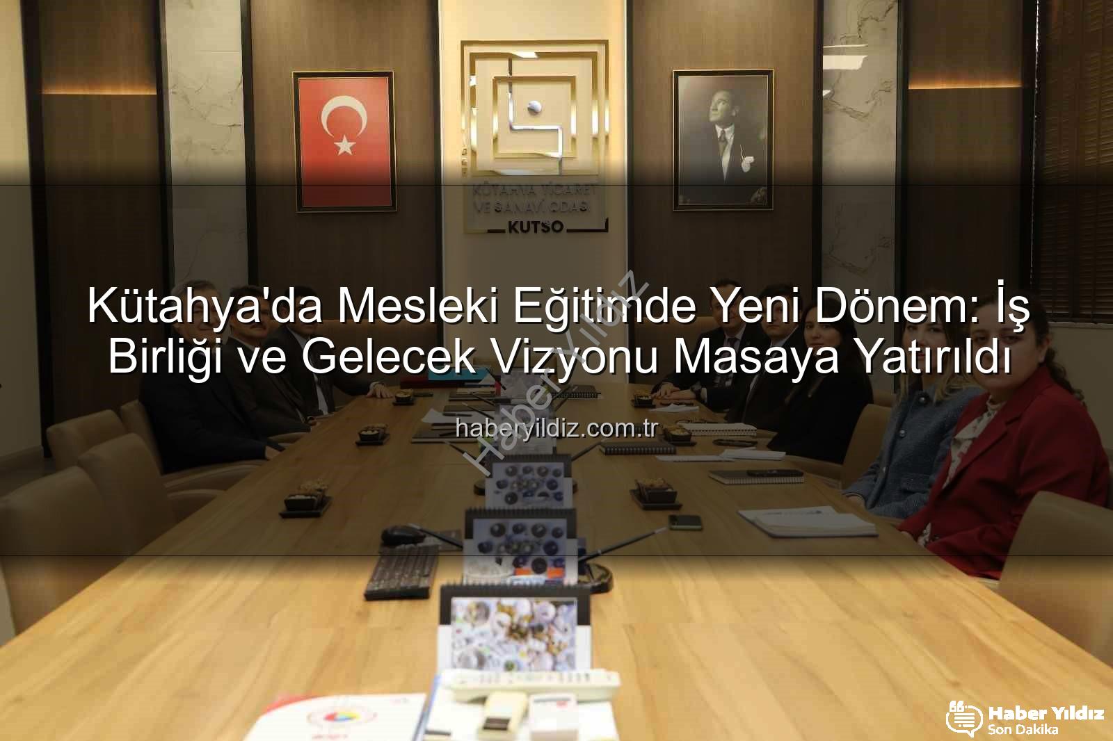 Kütahya mesleki eğitim - Kütahya'da Mesleki Eğitimde Yeni Dönem: İş Birliği ve Gelecek Vizyonu Masaya Yatırıldı