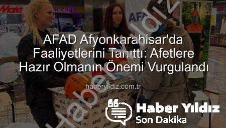 AFAD Afyonkarahisar’da Faaliyetlerini Tanıttı: Afetlere Hazır Olmanın Önemi Vurgulandı