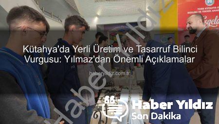 Kütahya’da Yerli Üretim ve Tasarruf Bilinci Vurgusu: Yılmaz’dan Önemli Açıklamalar