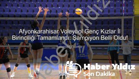 Afyonkarahisar Voleybol Genç Kızlar İl Birinciliği Tamamlandı: Şampiyon Belli Oldu!