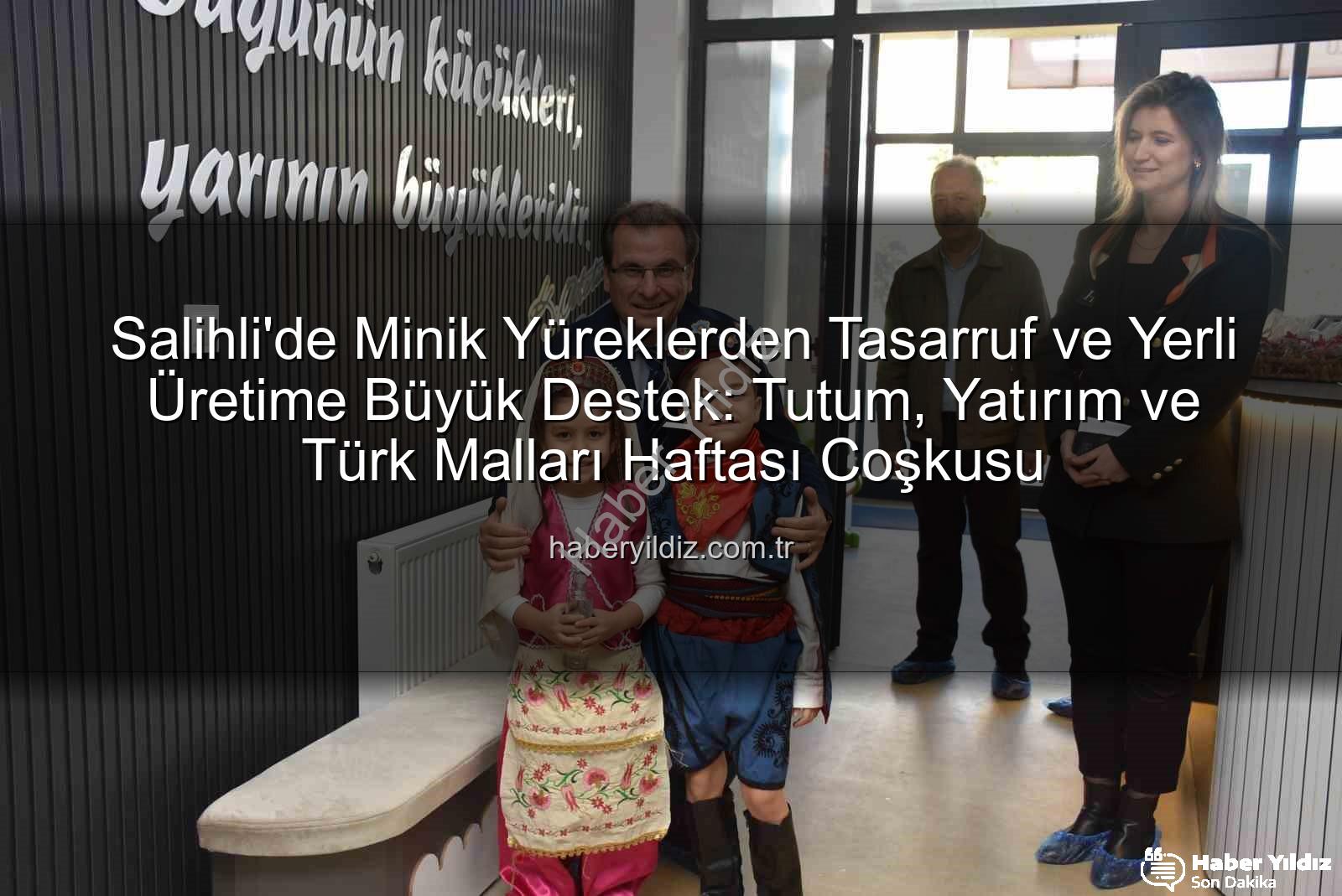 Tutum Yatırım Türk Malları Haftası - Salihli'de Minik Yüreklerden Tasarruf ve Yerli Üretime Büyük Destek: Tutum, Yatırım ve Türk Malları Haftası Coşkusu
