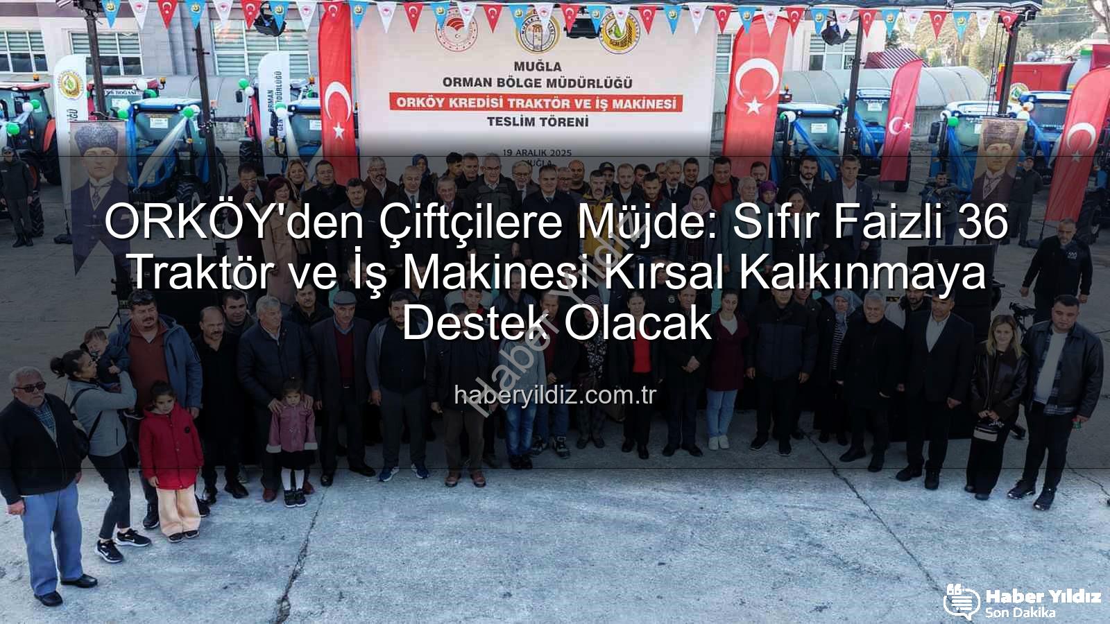 ORKÖY'den Çiftçilere Müjde: Sıfır Faizli 36 Traktör ve İş Makinesi Kırsal Kalkınmaya Destek Olacak