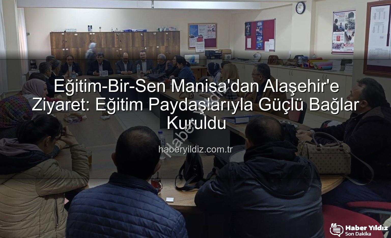 Eğitim-Bir-Sen Manisa Alaşehir - Eğitim-Bir-Sen Manisa'dan Alaşehir'e Ziyaret: Eğitim Paydaşlarıyla Güçlü Bağlar Kuruldu