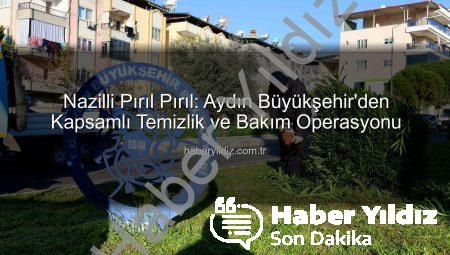 Nazilli Pırıl Pırıl: Aydın Büyükşehir’den Kapsamlı Temizlik ve Bakım Operasyonu