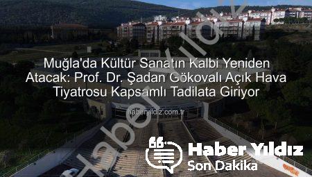 Muğla’da Kültür Sanatın Kalbi Yeniden Atacak: Prof. Dr. Şadan Gökovalı Açık Hava Tiyatrosu Kapsamlı Tadilata Giriyor
