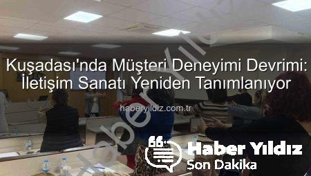 Kuşadası’nda Müşteri Deneyimi Devrimi: İletişim Sanatı Yeniden Tanımlanıyor