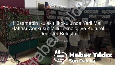 Hüsamettin Kulaklı İlkokulu’nda Yerli Malı Haftası Coşkusu: Milli Teknoloji ve Kültürel Değerler Buluştu