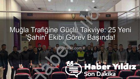 Muğla Trafiğine Güçlü Takviye: 25 Yeni ‘Şahin’ Ekibi Görev Başında!