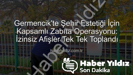 Germencik’te Şehir Estetiği İçin Kapsamlı Zabıta Operasyonu: İzinsiz Afişler Tek Tek Toplandı