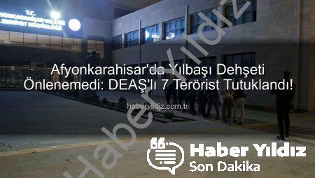 Afyonkarahisar’da Yılbaşı Dehşeti Önlenemedi: DEAŞ’lı 7 Terörist Tutuklandı!