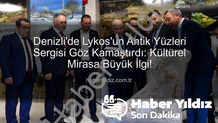 Denizli’de Lykos’un Antik Yüzleri Sergisi Göz Kamaştırdı: Kültürel Mirasa Büyük İlgi!
