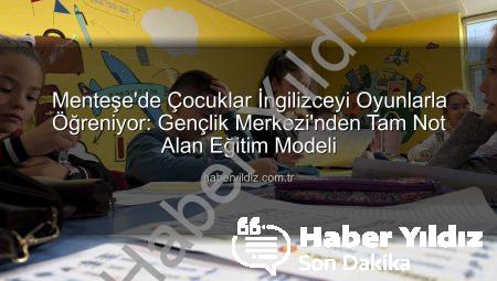 Menteşe’de Çocuklar İngilizceyi Oyunlarla Öğreniyor: Gençlik Merkezi’nden Tam Not Alan Eğitim Modeli